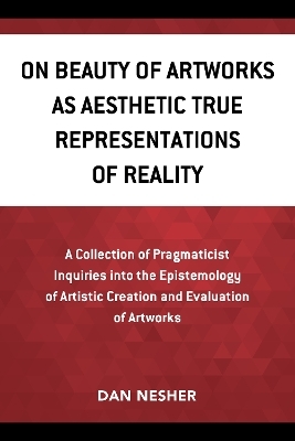 On Beauty of Artworks as Aesthetic True Representations of Reality - Dan Nesher