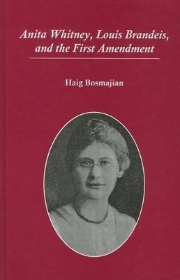 Anita Whitney, Louis Brandeis, and the First Amendment - Haig A. Bosmajian