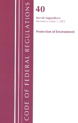 Code of Federal Regulations, Title 40 Protection of the Environment 60 (Appendices), Revised as of July 1, 2022 -  Office of The Federal Register (U.S.)