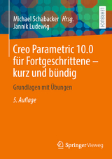 Creo Parametric 10.0 für Fortgeschrittene – kurz und bündig - Schabacker, Michael; Ludewig, Jannik