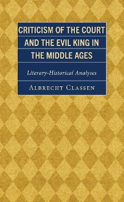 Criticism of the Court and the Evil King in the Middle Ages - Albrecht Classen