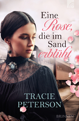 Eine Rose, die im Sand erblüht - Tracie Peterson