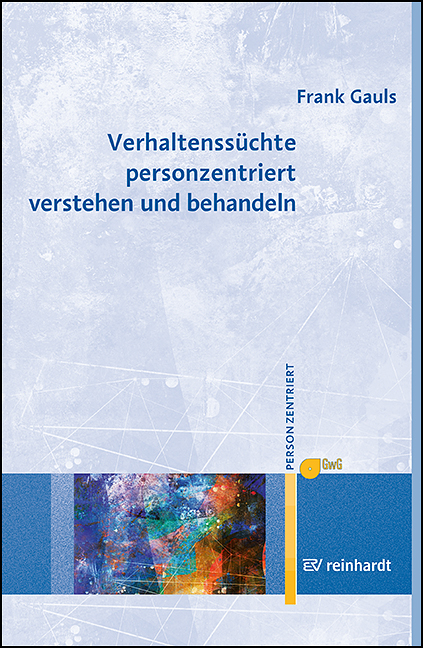 Verhaltenssüchte personzentriert verstehen und behandeln - Frank Gauls