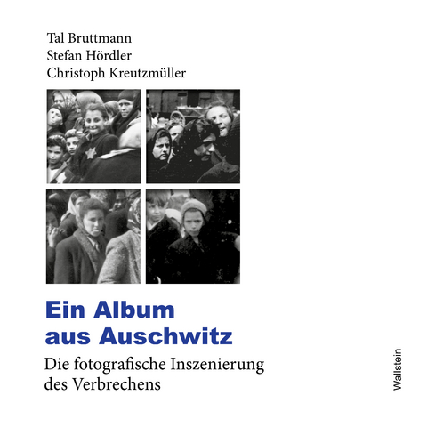 Ein Album aus Auschwitz - Tal Bruttmann, Stefan Hördler, Christoph Kreutzmüller