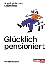 Glücklich pensioniert - Haldimann, Urs