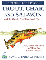 Artful Profiles of Trout, Char, and Salmon and the Classic Flies That Catch Them -  Dave Whitlock,  Emily Whitlock