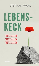 Lebenskeck – trotz allem, trotz allem, trotz allem - Stephan Wahl