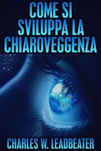 Come si sviluppa la Chiaroveggenza - Charles W. Leadbeater