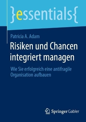 Risiken und Chancen integriert managen - Patricia A. Adam