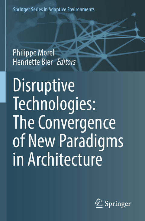 Disruptive Technologies: The Convergence of New Paradigms in Architecture - 