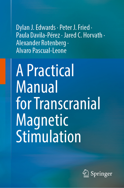 A Practical Manual for Transcranial Magnetic Stimulation - Dylan J. Edwards, Peter J. Fried, Paula Davila-Pérez, Jared C. Horvath, Alexander Rotenberg, Alvaro Pascual-Leone