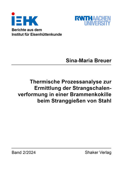 Thermische Prozessanalyse zur Ermittlung der Strangschalenverformung in einer Brammenkokille beim Stranggießen von Stahl - Sina-Maria Breuer