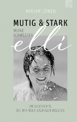 Mutig und stark - Meine Schwester Elli - Mirjam Löwen