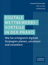 Digitale Wettbewerbsvorteile in der Praxis - Bramwell Kaltenrieder, Marc K. Peter, Kai Reinhardt