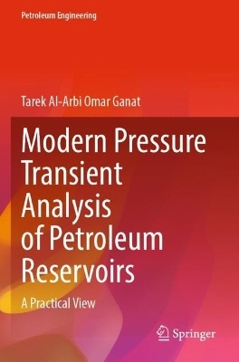 Modern Pressure Transient Analysis of Petroleum Reservoirs - Tarek Al Arbi Omar Ganat