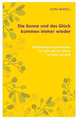 Die Sonne und das Glück kommen immer wieder - Ilona Bürgel