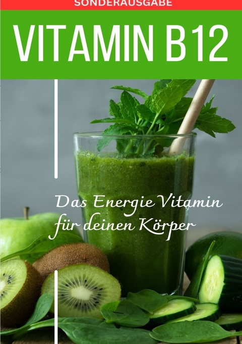 VITAMIN B12 Das Energie Vitamin für deinen Körper - Das verkannte Heilmittel gegen Krankheiten und Entzündungen.: Bonus: Vitamin Tagebuch - SONDERAUSGABE MIT 3 REZEPTEN - Daniela Grafschafter