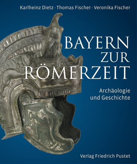 Bayern zur Römerzeit - Karlheinz Dietz