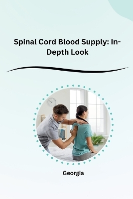 Spinal Cord Blood Supply: In-Depth Look -  Georgia