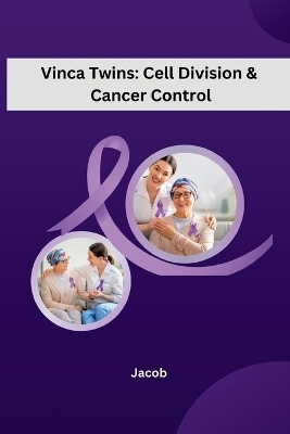 Vinca Twins: Cell Division & Cancer Control -  Jacob