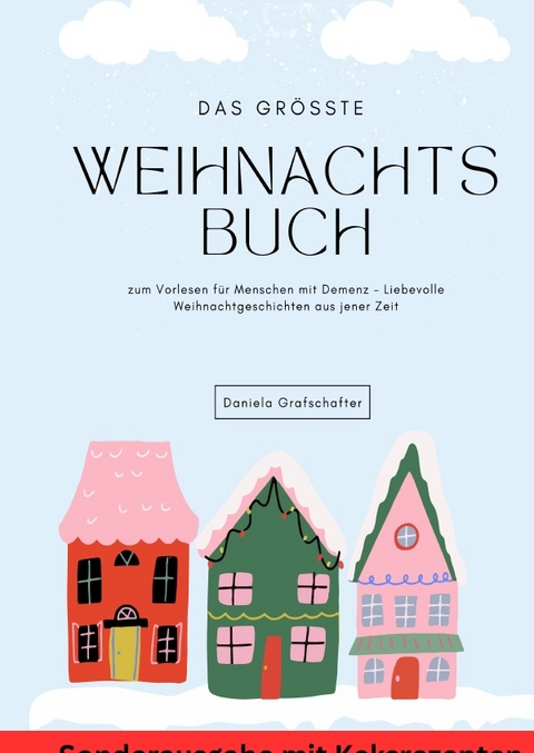Das größte Weihnachtsbuch zum Vorlesen für Menschen mit Demenz – Liebevolle Weihnachtgeschichten aus jener Zeit - SONDERAUSGABE - Daniela Grafschafter