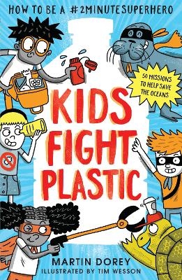 Kids Fight Plastic: How to be a #2minutesuperhero - Martin Dorey