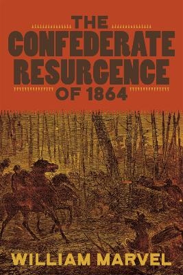 The Confederate Resurgence of 1864 - William Marvel, T. Michael Parrish