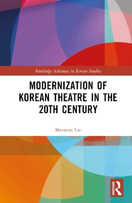 Modernization of Korean Theatre in the 20th Century - Meewon Lee