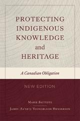 Protecting Indigenous Knowledge and Heritage, New Edition - Battiste, Marie; Henderson, James Sa'ke'j Youngblood