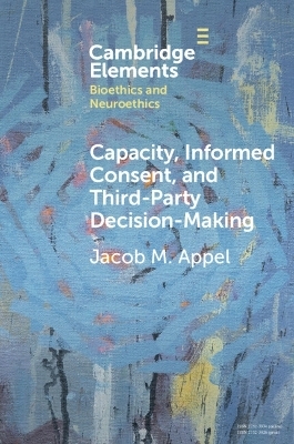 Capacity, Informed Consent and Third-Party Decision-Making - Jacob M. Appel