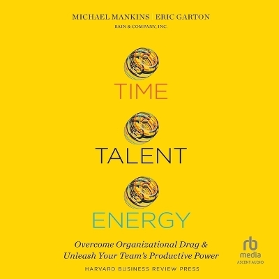 Time, Talent, Energy - Michael C Mankins, Eric Garton