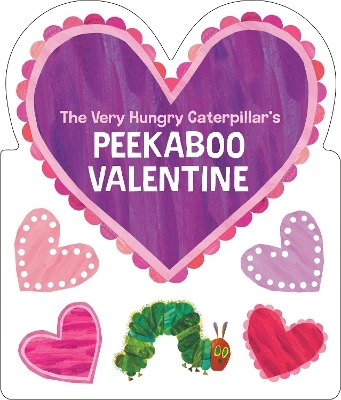 The Very Hungry Caterpillar's Peekaboo Valentine - Eric Carle