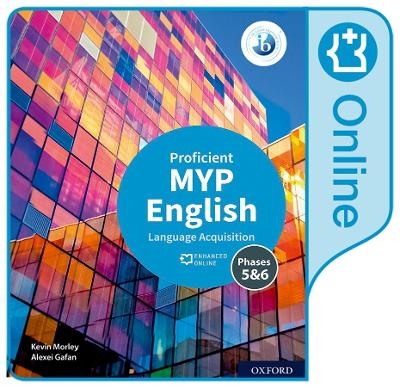 MYP English Language Acquisition (Proficient) Enhanced Online Course Book - Kevin Morley, Alexei Gafan