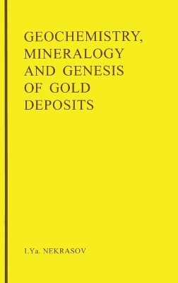 Geochemistry, Mineralogy and Genesis of Gold Deposits - I.Y. Nekrasov