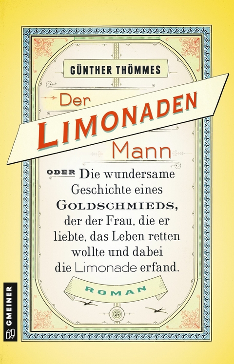 Der Limonadenmann oder Die wundersame Geschichte eines Goldschmieds, der der Frau, die er liebte, das Leben retten wollte und dabei die Limonade erfand -  Günther Thömmes