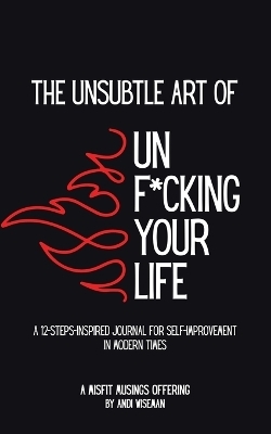 The Unsubtle Art of Unf*cking Your Life - Andi Wiseman