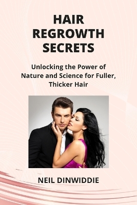 Hair Regrowth Secrets - Neil Dinwiddie