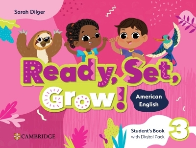 Ready, Set, Grow! Level 3 Student's Book with Digital Pack American English - Sarah Dilger