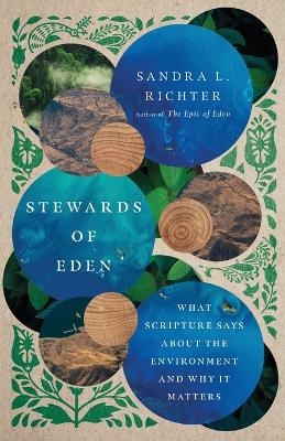 Stewards of Eden – What Scripture Says About the Environment and Why It Matters - Sandra L. Richter