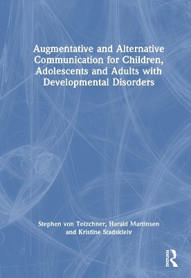 Augmentative and Alternative Communication for Children, Adolescents and Adults with Developmental Disorders - Stephen Von Tetzchner, Harald Martinsen, Kristine Stadskleiv