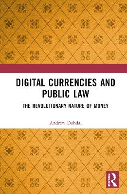 Digital Currencies and Public Law - Andrew Dahdal