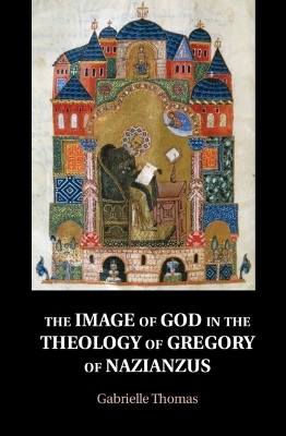 The Image of God in the Theology of Gregory of Nazianzus - Gabrielle Thomas