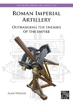 Roman Imperial Artillery - Alan Wilkins