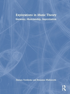 Explorations in Music Theory - Dariusz Terefenko, Benjamin Wadsworth