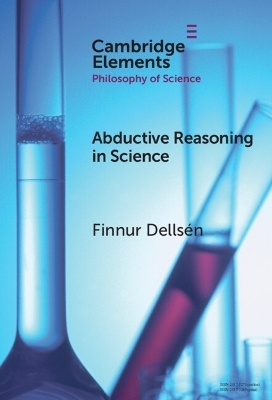 Abductive Reasoning in Science - Finnur Dellsén
