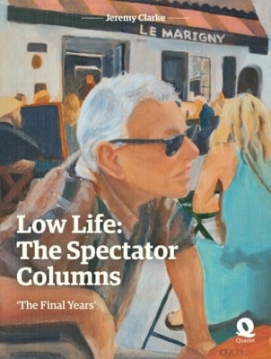 Low Life: The Spectator Columns - Jeremy Clarke