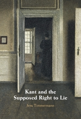 Kant and the Supposed Right to Lie - Jens Timmermann