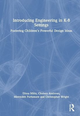 Introducing Engineering in K-8 Settings - Elissa Milto, Chelsea Andrews, Merredith Portsmore, Christopher Wright