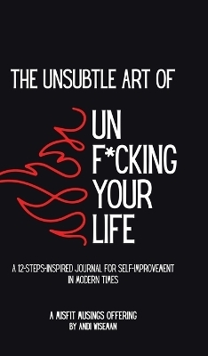 The Unsubtle Art of Unf*cking Your Life - Andi Wiseman