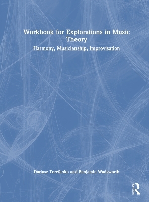 Workbook for Explorations in Music Theory - Dariusz Terefenko, Benjamin Wadsworth